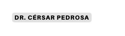 Dr Cérsar Pedrosa